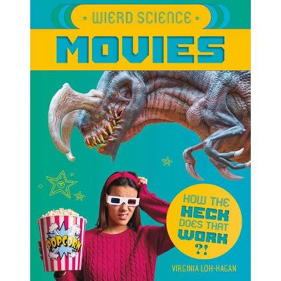 Weird Science: Movies - (How the Heck Does That Work?!) by  Virginia Loh-Hagan (Paperback)