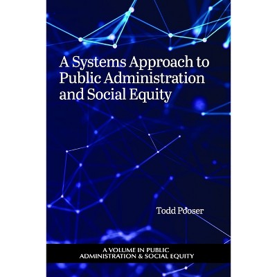 A Systems Approach to Public Administration and Social Equity - (Public Administration & Social Equity) by  T Pooser (Paperback)