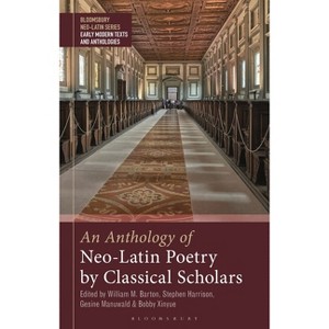 An Anthology of Neo-Latin Poetry by Classical Scholars - (Bloomsbury Neo-Latin Series: Early Modern Texts and Anthologies) (Paperback) - 1 of 1