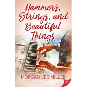 Hammers, Strings, and Beautiful Things - by  Morgan Lee Miller (Paperback) - 1 of 1