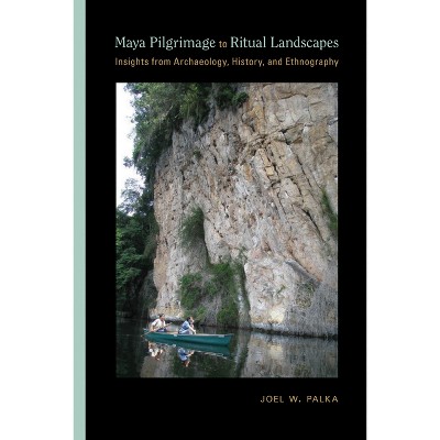 Maya Pilgrimage to Ritual Landscapes - (Archaeologies of Landscape in the Americas) by  Joel W Palka (Hardcover)