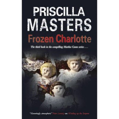 Frozen Charlotte - (Martha Gunn Mystery) by  Priscilla Masters (Paperback)