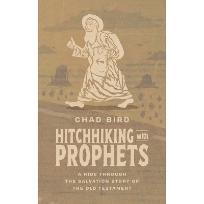 Hitchhiking with Prophets - by Chad Bird