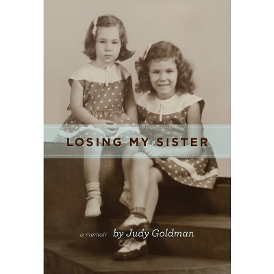 Losing My Sister - by  Judy Goldman (Hardcover)