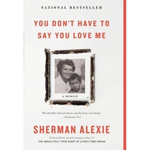 You Don't Have to Say You Love Me - by  Sherman Alexie (Paperback) - 1 of 1