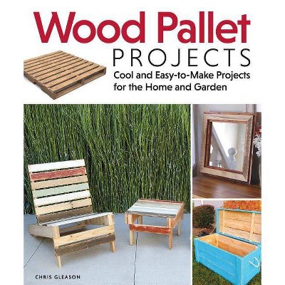 Wood Pallet Projects - by  Chris Gleason (Paperback)