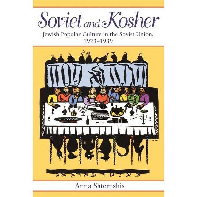 Soviet and Kosher - by  Anna Shternshis (Paperback)