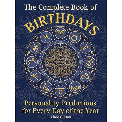 The Complete Book of Birthdays - (Complete Illustrated Encyclopedia) by  Clare Gibson (Paperback)