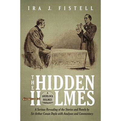 The Hidden Holmes - by  Ira J Fistell (Paperback)