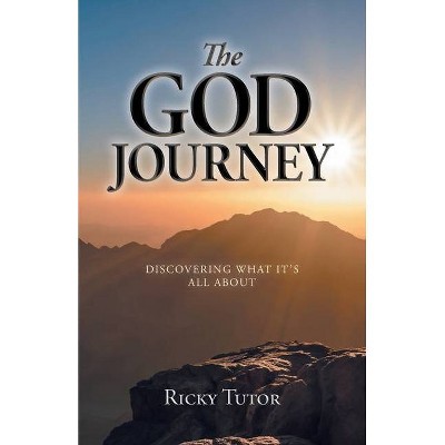 The God Journey - by  Ricky Tutor (Paperback)