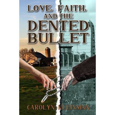 Love, Faith, and the Dented Bullet - by  Carolyn Kleinman (Paperback)