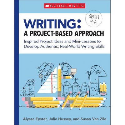 Writing: A Project-Based Approach - by  Alyssa Eyster & Julie Hussey & Susan Van Zile (Paperback)