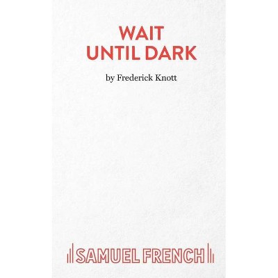 Wait Until Dark - by  Frederick Knott (Paperback)