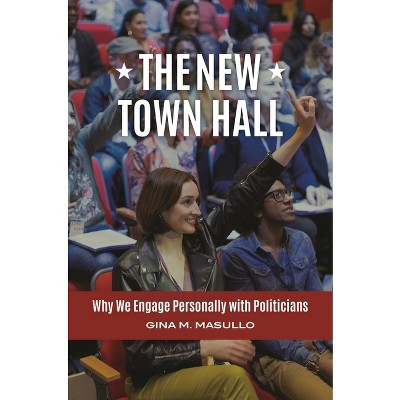 The New Town Hall - (Politics Gets Personal) by  Gina Masullo (Hardcover)
