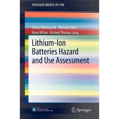 Lithium-Ion Batteries Hazard and Use Assessment - (Springerbriefs in Fire) by  Celina Mikolajczak & Michael Kahn & Kevin White & Richard Thomas Long