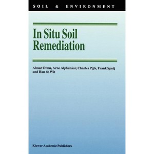 In Situ Soil Remediation - (Soil & Environment) by  A M Otten & Arne Alphenaar & Charles Pijls & Frank Spuij & Han De Wit (Hardcover) - 1 of 1