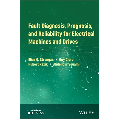 Fault Diagnosis, Prognosis, and Reliability for Electrical Machines and Drives - (IEEE Press) (Hardcover)