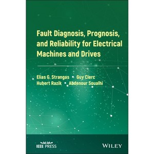 Fault Diagnosis, Prognosis, and Reliability for Electrical Machines and Drives - (IEEE Press) (Hardcover) - 1 of 1