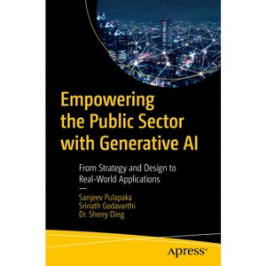 Empowering the Public Sector with Generative AI - by  Sanjeev Pulapaka & Srinath Godavarthi & Sherry Ding (Paperback) - 1 of 1