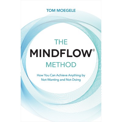 The MINDFLOW(c) Method - by  Tom Moegele (Paperback)