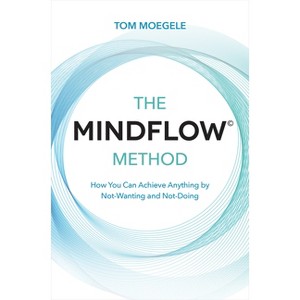 The MINDFLOW(c) Method - by  Tom Moegele (Paperback) - 1 of 1