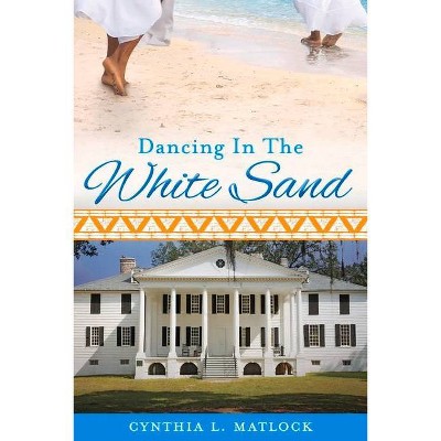 Dancing in the White Sand - by  Cynthia Matlock (Paperback)