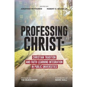 Professing Christ - by  Jonathan Pettigrew & Robert H Woods (Paperback) - 1 of 1