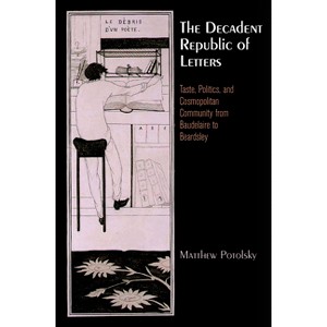 The Decadent Republic of Letters - (Haney Foundation) by  Matthew Potolsky (Hardcover) - 1 of 1