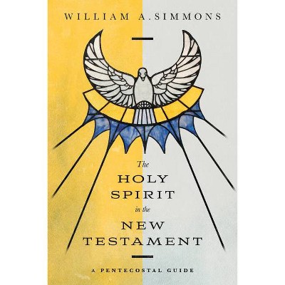 The Holy Spirit in the New Testament - by  William A Simmons (Paperback)