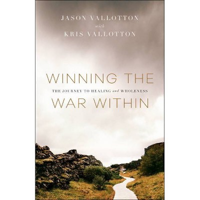 Winning the War Within - by  Jason Vallotton & Kris Vallotton (Paperback)