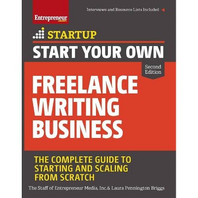 Start Your Own Freelance Writing Business - (Startup) 2nd Edition by  The Staff of Entrepreneur Media & Laura Briggs (Paperback)