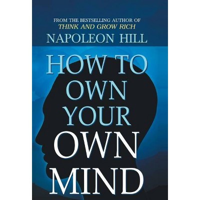 How to Own Your Own Mind - by  Hill Napoleon (Hardcover)