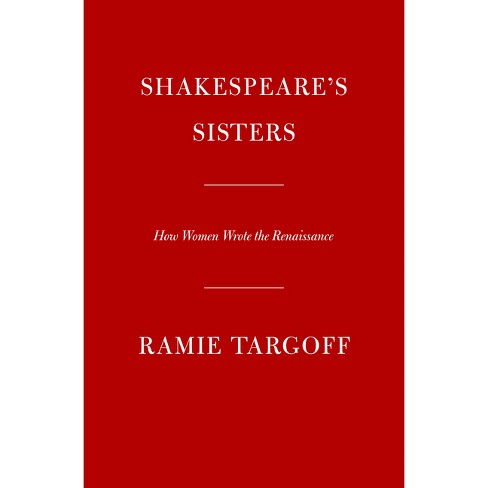 Shakespeare's Sisters - By Ramie Targoff (hardcover) : Target