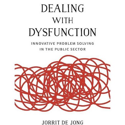 Dealing with Dysfunction - (Brookings / Ash Center Series, Innovative Governance in the) by  Jorrit de Jong (Paperback)