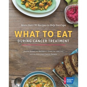 What to Eat During Cancer Treatment - 2nd Edition by  American Cancer Society & Jeanne Besser & Barbara Grant (Hardcover) - 1 of 1
