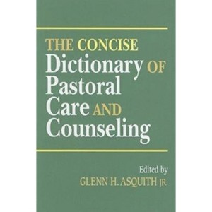 The Concise Dictionary of Pastoral Care and Counseling - by  Glenn H Asquith (Paperback) - 1 of 1