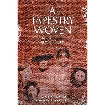 A Tapestry Woven - by  Peggy Morales (Paperback)