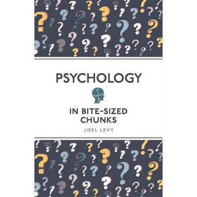 Psychology in Bite Sized Chunks - by  Joel Levy (Paperback)