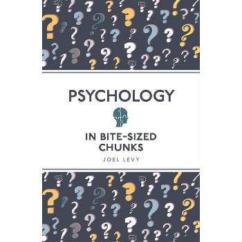 Psychology in Bite Sized Chunks - (Bite-Sized Chunks) by  Joel Levy (Paperback)