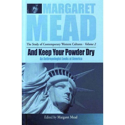 And Keep Your Powder Dry - (Margaret Mead: The Study of Contemporary Western Culture) by  Margaret Mead (Paperback)