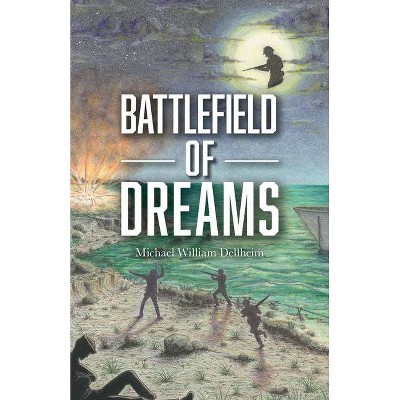 Battlefield of Dreams - by  Michael William Dellheim (Paperback)