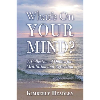 What's on Your Mind? - by  Kimberly Headley (Paperback)