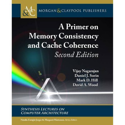 A Primer on Memory Consistency and Cache Coherence - (Synthesis Lectures on Computer Architecture) 2nd Edition (Hardcover)