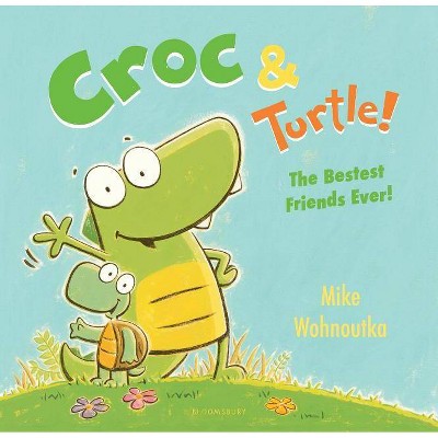 Croc & Turtle! - by  Mike Wohnoutka (Hardcover)