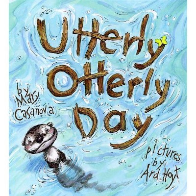 Utterly Otterly Day - by  Mary Casanova (Hardcover)