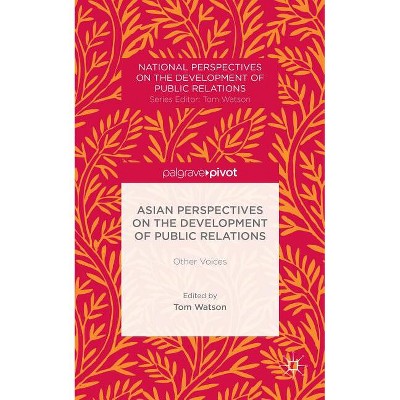 Asian Perspectives on the Development of Public Relations - (National Perspectives on the Development of Public Relations) by  T Watson (Hardcover)