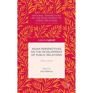 Asian Perspectives on the Development of Public Relations - (National Perspectives on the Development of Public Relations) by  T Watson (Hardcover) - 1 of 1