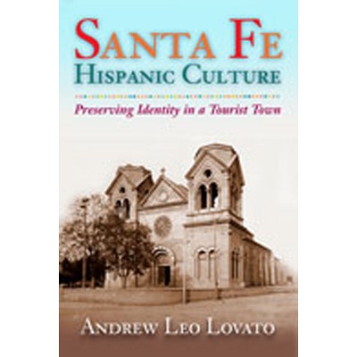 Santa Fe Hispanic Culture - by  Andrew Leo Lovato (Paperback)
