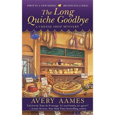  The Long Quiche Goodbye - (Cheese Shop Mysteries) by  Avery Aames (Paperback) 