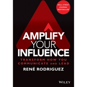 Amplify Your Influence - by  Rene Rodriguez (Hardcover) - 1 of 1
